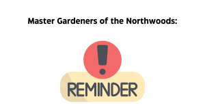 Master Gardeners of the Northwoods Reminders