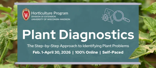 Photo of leaves surrounding center box that states:
Plant Diagnostics The Step-by-Step Approach to Identifying Plant Problems. Feb. 1 - April 30, 2026. 100% Online. Self-Paced.