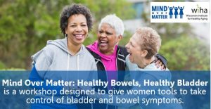 Mind Over Matter: Healthy  Bowels, Healthy Bladder
